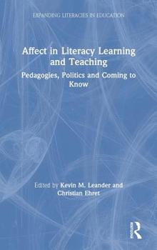 Hardcover Affect in Literacy Learning and Teaching: Pedagogies, Politics and Coming to Know Book