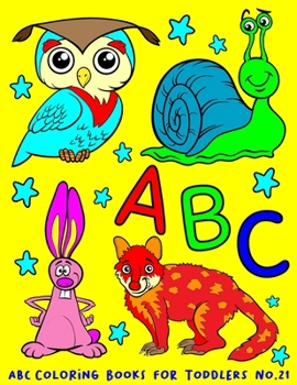 Paperback ABC Coloring Books for Toddlers No.21: abc pre k workbook, abc book, abc kids, abc preschool workbook, Alphabet coloring books, Coloring books for kid [Large Print] Book