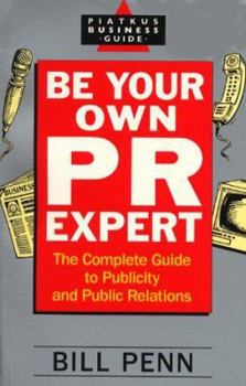 Paperback Be Your Own PR Expert: The Complete Guide to Publicity and Public Relations Book