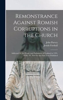 Hardcover Remonstrance Against Romish Corruptions in the Church: Addressed to the People and Parliament of England in 1395, 18 Ric. II., Now for the First Time Book