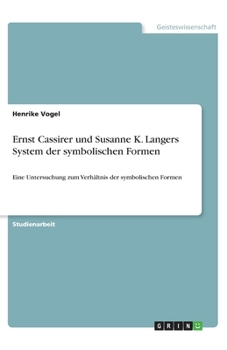 Paperback Ernst Cassirer und Susanne K. Langers System der symbolischen Formen: Eine Untersuchung zum Verhältnis der symbolischen Formen [German] Book