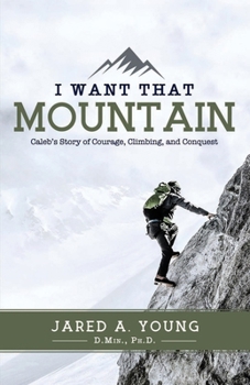 I Want that Mountain: A Story of Courage, Climbing and Conquest