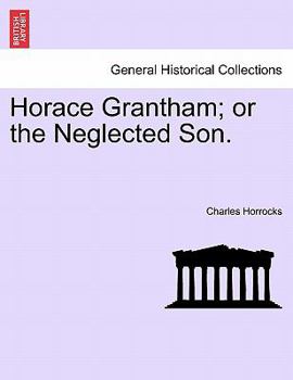 Horace Grantham; or, The Neglected Son