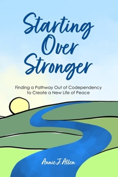 Paperback Starting Over Stronger: Finding a Pathway Out of Codependency to Create a New Life of Peace Book