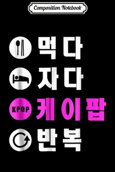 Composition Notebook: Eat Sleep KPop Repeat Korean Style Pop Music  Journal/Notebook Blank Lined Ruled 6x9 100 Pages