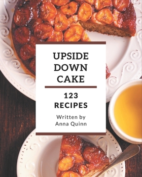 Paperback 123 Upside Down Cake Recipes: An Upside Down Cake Cookbook for All Generation Book