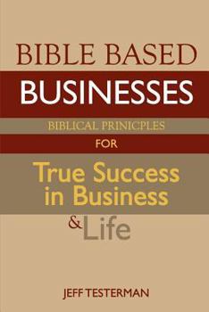 Paperback Bible Based Businesses: Biblical Principles for True Success in Business and Life Book
