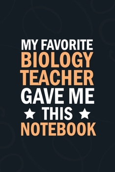 Paperback My Favorite Biology teacher Gave Me This Notebook: students gifts from teacher bulk, appreation notebook Blank Lined notebook Book