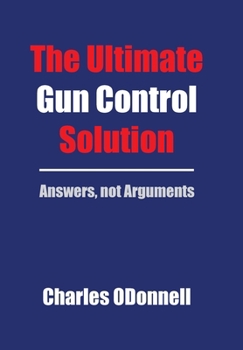 Hardcover The Ultimate Gun Control Solution: Answers, not Arguments Book