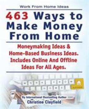 Paperback Work From Home Ideas. 463 Ways To Make Money From Home. Moneymaking Ideas & Home Based Business Ideas. Online And Offline Ideas For All Ages. Book