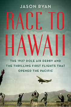Hardcover Race to Hawaii: The 1927 Dole Air Derby and the Thrilling First Flights That Opened the Pacific Book