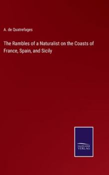 Hardcover The Rambles of a Naturalist on the Coasts of France, Spain, and Sicily Book