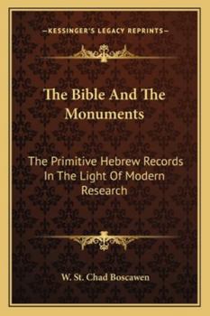 The Bible and the Monuments; The Primitive Hebrew Records in the Light of Modern Research - Scholar's Choice Edition