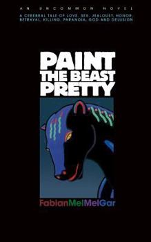 Paperback Paint The Beast Pretty: An Uncommon Novel Book