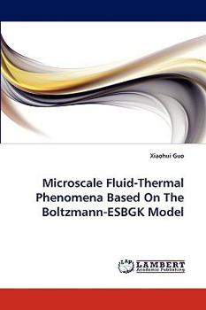 Paperback Microscale Fluid-Thermal Phenomena Based On The Boltzmann-ESBGK Model Book