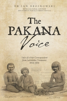 Paperback The Pakana Voice Tales of a War Correspondent from Lutruwita (Tasmania) 1814-1856 Book