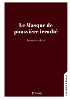 Paperback Le Masque de poussière irradié: (Enfant d'Afrique, insoumis face au néocolonialisme) [French] Book