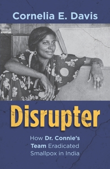 Paperback Disrupter: How Dr. Connie's Team Eradicated Smallpox in India Book