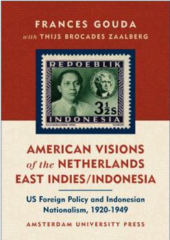 Paperback American Visions of the Netherlands East Indies/Indonesia: Us Foreign Policy and Indonesian Nationalism 1920-1949 Book