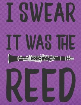 I Swear It Was The Reed: Wide Ruled Clarinet Player Composition Notebook