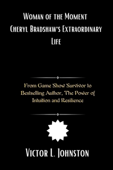 Paperback Woman of the Moment: Cheryl Bradshaw's Extraordinary Life: From Game Show Survivor to Bestselling Author, The Power of Intuition and Resilience" Book