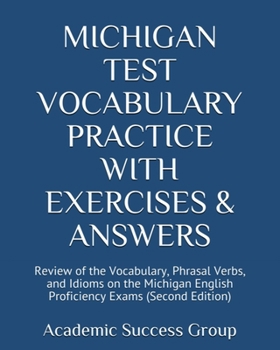 Paperback Michigan Test Vocabulary Practice with Exercises and Answers: Review of the Vocabulary, Phrasal Verbs, and Idioms on the Michigan English Proficiency Book