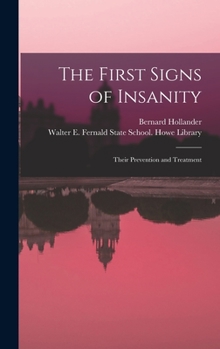 Hardcover The First Signs of Insanity: Their Prevention and Treatment Book