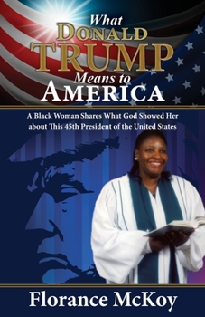 What Donald Trump Means to America: A Black Woman Shares What God Showed Her about This 45th President of the United States