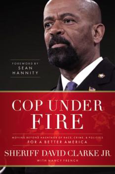 Hardcover Cop Under Fire: Moving Beyond Hashtags of Race, Crime and Politics for a Better America Book