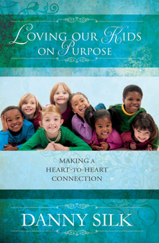 Paperback Loving Our Kids on Purpose: Making a Heart-To-Heart Connection Book