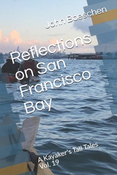 Paperback Reflections on San Francisco Bay: A Kayaker's Tall Tales Vol. 19 Book
