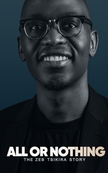 Paperback All Or Nothing - The Zeb Tsikira Story Book