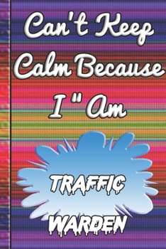 Paperback Can't Keep Calm Because I Am A Traffic warden: notebook for a person that works with flowers. Book