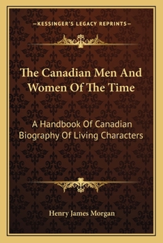 Paperback The Canadian Men And Women Of The Time: A Handbook Of Canadian Biography Of Living Characters: Kerr-Z (1912) Book