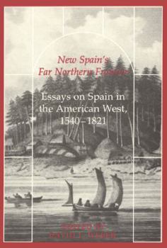 Paperback New Spain's Far Northern Frontier: Essays on Spain in the American West, 1540-1821 Book
