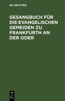 Hardcover Gesangbuch Für Die Evangelischen Gemeiden Zu Frankfurth an Der Oder [German] Book