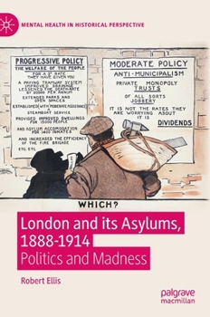 Hardcover London and Its Asylums, 1888-1914: Politics and Madness Book