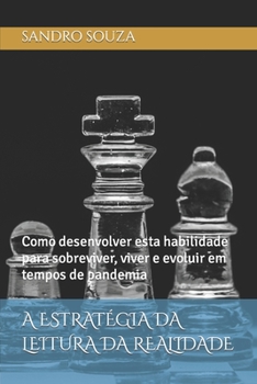A ESTRATÉGIA DA LEITURA DA REALIDADE: Como desenvolver esta habilidade para sobreviver, viver e evoluir em tempos de pandemia (SS TREINAMENTOS) (Portuguese Edition)