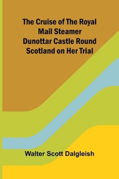Paperback The Cruise of the Royal Mail Steamer Dunottar Castle Round Scotland on Her Trial Book