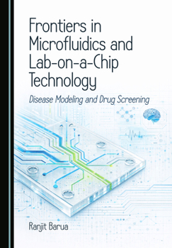 Frontiers in Microfluidics and Lab-On-A-Chip Technology: Disease Modeling and Drug Screening