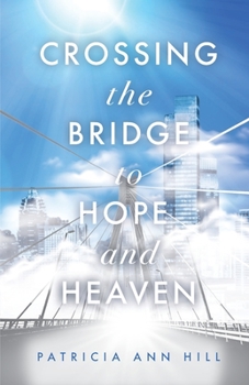 Paperback Crossing the Bridge to Hope and Heaven Book