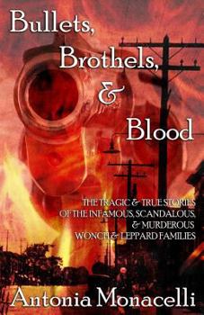 Paperback Bullets, Brothels, & Blood: The Tragic & True Stories of the Infamous, Scandalous, & Murderous Wonch & Leppard Families Book