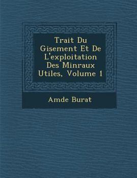 Paperback Trait Du Gisement Et de L'Exploitation Des Min Raux Utiles, Volume 1 [French] Book