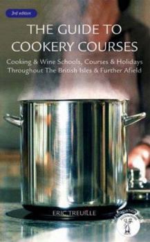 Paperback The Guide to Cookery Courses: Cooking & Wine Schools, Courses & Holidays Throughout the British Isles & Further Afield Book