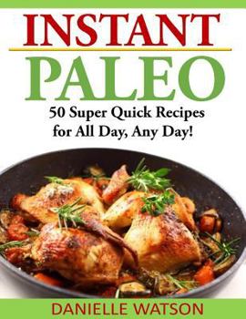 Paperback Instant Paleo: 50 Super Quick Recipes for All Day, Any Day! Book