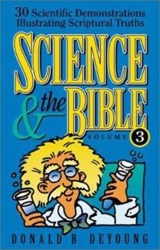 Paperback Science and the Bible: 30 Scientific Demonstrations Illustrating Scriptural Truths Book