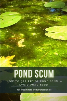 Paperback Pond Scum: How TО Get Rid Оf Pond Scum - Avoid Pond Scum Book