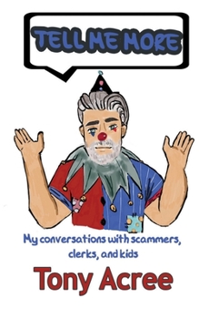 Paperback Tell Me More: Humor in a Digital Age: Conversations with Scammers, Clerks and Kids Book