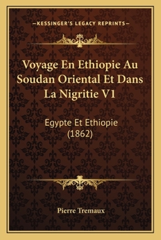 Paperback Voyage En Ethiopie Au Soudan Oriental Et Dans La Nigritie V1: Egypte Et Ethiopie (1862) [French] Book
