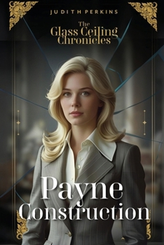 Paperback The Glass Ceiling Chronicles: Payne Construction Book